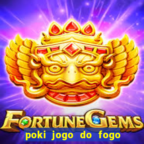 poki jogo do fogo e agua